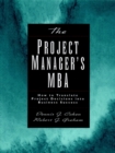 The Project Manager's MBA : How to Translate Project Decisions into Business Success - Book