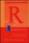 Releasing the Imagination : Essays on Education, the Arts, and Social Change - Book