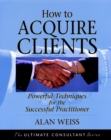 How to Acquire Clients : Powerful Techniques for the Successful Practitioner - Book