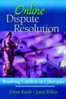 Online Dispute Resolution : Resolving Conflicts in Cyberspace - Book