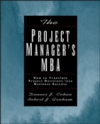 The Project Manager's MBA : How to Translate Project Decisions into Business Success - eBook