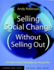 Selling Social Change (Without Selling Out) : Earned Income Strategies for Nonprofits - Book