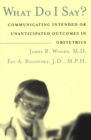 What Do I Say? : Communicating Intended or Unanticipated Outcomes in Obstetrics - Book