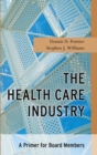 The Health Care Industry : A Primer for Board Members - Book