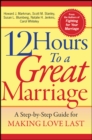 12 Hours to a Great Marriage : A Step-by-Step Guide for Making Love Last - Book
