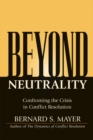 Beyond Neutrality : Confronting the Crisis in Conflict Resolution - Book
