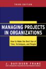 Managing Projects in Organizations : How to Make the Best Use of Time, Techniques, and People - Book