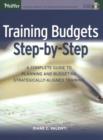 Training Budgets Step-by-Step : A Complete Guide to Planning and Budgeting Strategically-Aligned Training - Book