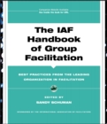 The IAF Handbook of Group Facilitation : Best Practices from the Leading Organization in Facilitation - Book