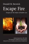 Escape Fire : Designs for the Future of Health Care - Book