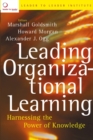Leading Organizational Learning : Harnessing the Power of Knowledge - Book