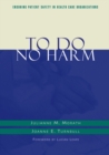 To Do No Harm : Ensuring Patient Safety in Health Care Organizations - eBook