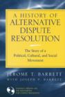 A History of Alternative Dispute Resolution : The Story of a Political, Social, and Cultural Movement - eBook