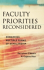 Faculty Priorities Reconsidered : Rewarding Multiple Forms of Scholarship - Book