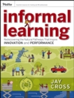 Informal Learning : Rediscovering the Natural Pathways That Inspire Innovation and Performance - Book