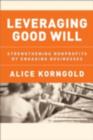 Leveraging Good Will : Strengthening Nonprofits by Engaging Businesses - eBook
