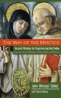 The Way of the Mystics : Ancient Wisdom for Experiencing God Today - Book