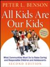 All Kids Are Our Kids : What Communities Must Do to Raise Caring and Responsible Children and Adolescents - Book