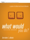 What Would You Do? A Game of Ethical and Moral Dilemma, Participant Workbook - Book