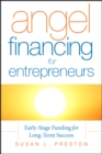 Angel Financing for Entrepreneurs : Early-Stage Funding for Long-Term Success - Book
