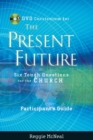 Participant's Guide to the DVD Collection for The Present Future : Six Tough Questions for the Church - Book