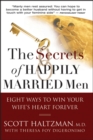 The Secrets of Happily Married Men : Eight Ways to Win Your Wife's Heart Forever - Book