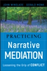 Practicing Narrative Mediation : Loosening the Grip of Conflict - Book