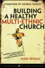 Building a Healthy Multi-ethnic Church : Mandate, Commitments and Practices of a Diverse Congregation - Book