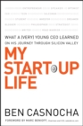 My Start-Up Life : What a (Very) Young CEO Learned on His Journey Through Silicon Valley - Book
