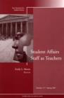Student Affairs Staff as Teachers : New Directions for Student Services, Number 117 - Book