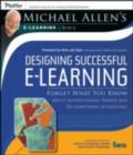 Designing Successful e-Learning : Forget What You Know About Instructional Design and Do Something Interesting - eBook