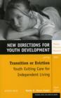 Transition or Eviction: Youth Exiting Care for Independent Living : New Directions for Youth Development, Number 113 - Book