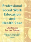 Professional Social Work Education and Health Care : Challenges for the Future - Book