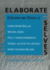 Elaborate Selves : Reflections and Reveries of Christopher Bollas, Michael Eigen, Polly Young-Eisendrath, Samuel and Ev - Book