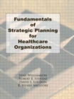 Fundamentals of Strategic Planning for Healthcare Organizations - Book