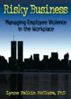 Risky Business : Managing Employee Violence in the Workplace - Book