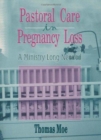 Pastoral Care in Pregnancy Loss : A Ministry Long Needed - Book