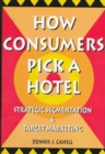 How Consumers Pick a Hotel : Strategic Segmentation and Target Marketing - Book