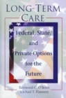Long-Term Care : Federal, State, and Private Options for the Future - Book