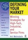Defining Your Market : Winning Strategies for High-Tech, Industrial, and Service Firms - Book