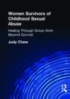 Women Survivors of Childhood Sexual Abuse : Healing Through Group Work - Beyond Survival - Book