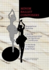 Minor Ballet Composers : Biographical Sketches of Sixty-Six Underappreciated Yet Significant Contributors to the Body of West - Book