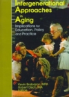 Intergenerational Approaches in Aging : Implications for Education, Policy, and Practice - Book