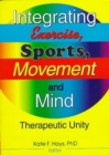 Integrating Exercise, Sports, Movement, and Mind : Therapeutic Unity - Book