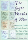 The Eight Masks of Men : A Practical Guide in Spiritual Growth for Men of the Christian Faith - Book