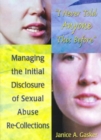 I Never Told Anyone This Before : Managing the Initial Disclosure of Sexual Abuse Re-Collections - Book