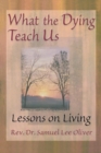 What the Dying Teach Us : Lessons on Living - Book