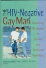 The HIV-Negative Gay Man : Developing Strategies for Survival and Emotional Well-Being - Book