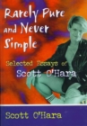 Rarely Pure and Never Simple : Selected Essays of Scott O'Hara - Book