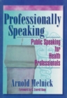 Professionally Speaking : Public Speaking for Health Professionals - Book
